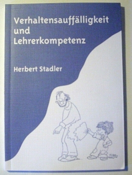 Verhaltensauffälligkeit und Lehrerkompetenz von Herbert Stadler